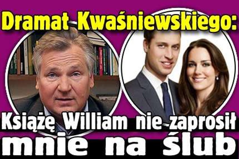 Dramat Kwaśniewskiego: Książę William nie zaprosił mnie na ślub