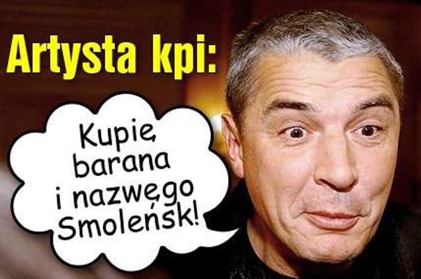 Artysta kpi: Kupię barana i nazwę go Smoleńsk!