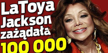 LaToya Jackson zażądała 100 000$!