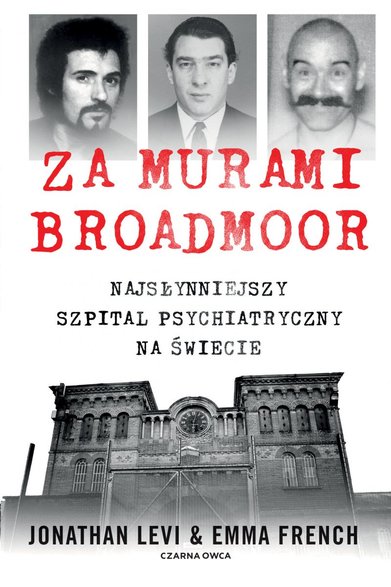 Jonathan Levi i Emma French, "Za murami Broadmoor. Najsłynniejszy szpital psychiatryczny na świecie" (okładka)