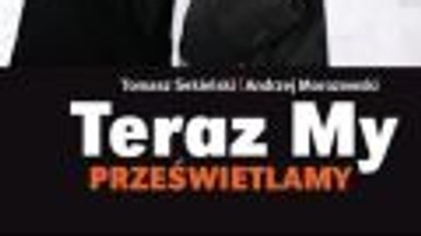 I rozpętało się piekło, czyli taśmy prawdy. Fragment książki "Teraz My prześwietlamy"