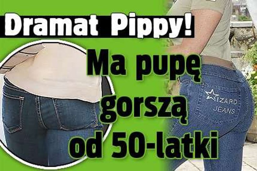 Dramat Pippy! Ma pupę gorszą od 50-latki