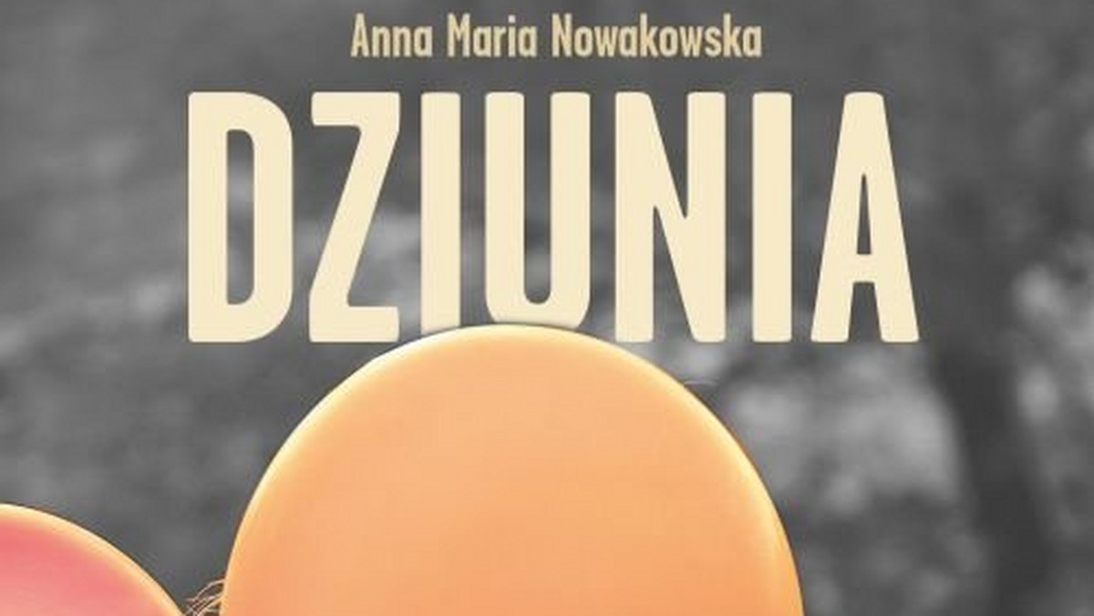 "Dziunia" to relacja z frontu znaczonego odrzuceniem, pogardą i permanentną niechęcią.