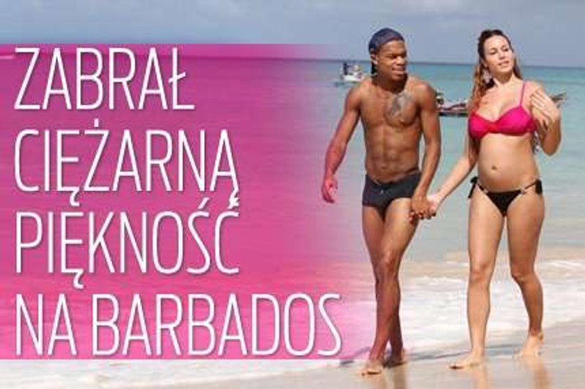 Zabrał ciężarną piękność na Barbados