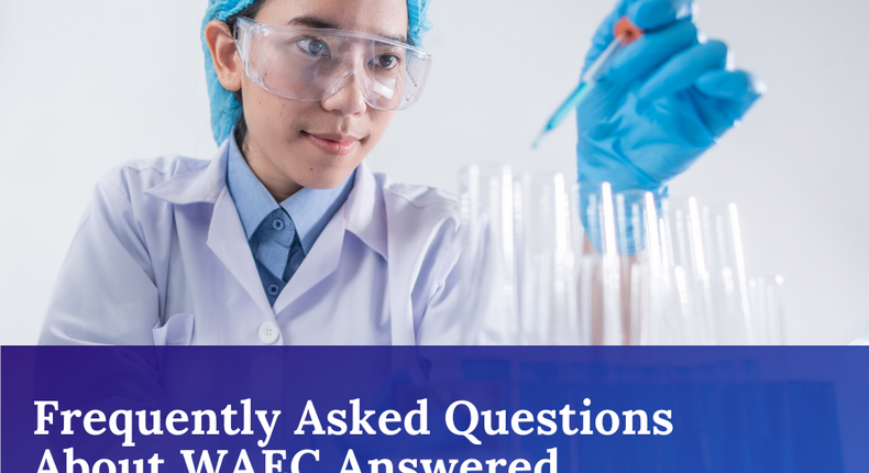 WAEC FAQ: Your top 10 frequently asked questions answered