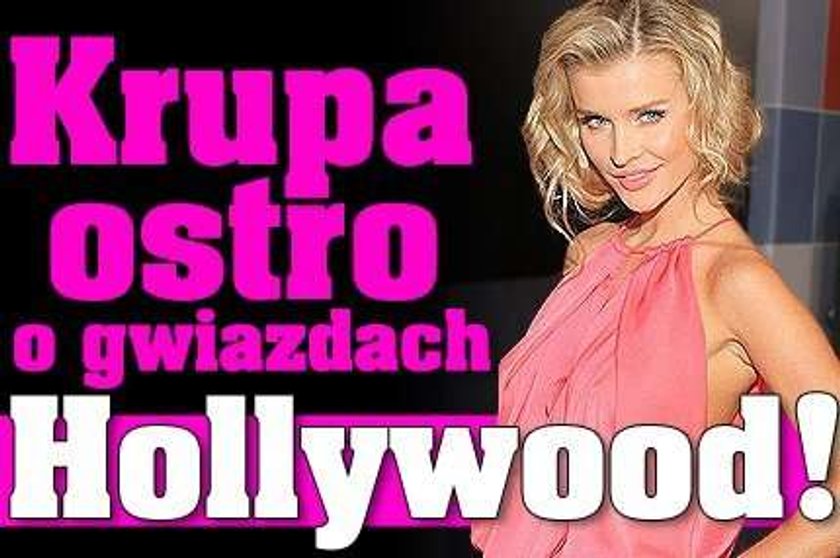 Joanna Krupa ostro o gwiazdach Hollywood!