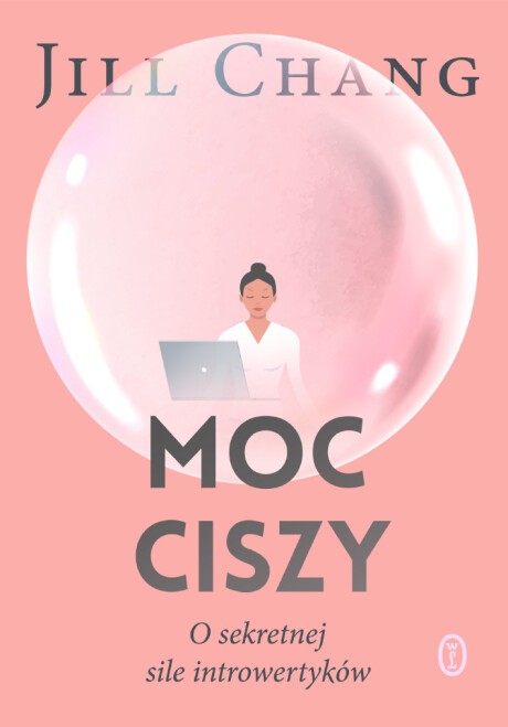 Jill Chang - Moc ciszy. O sekretnej sile introwertyków