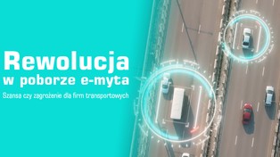 Debata: Rewolucja w poborze e-myta. Szansa czy zagrożenie dla firm transportowych