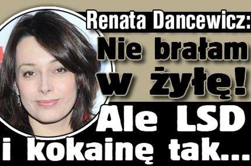 Dancewicz: Nie brałam w żyłę! Ale LSD i kokainę tak