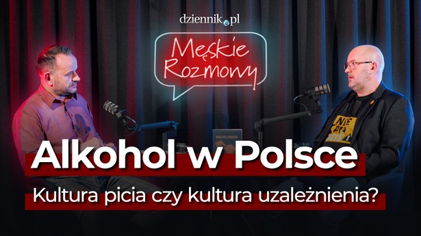 Alkohol w Polsce. Kultura picia czy kultura uzależnienia? [Męskie rozmowy]