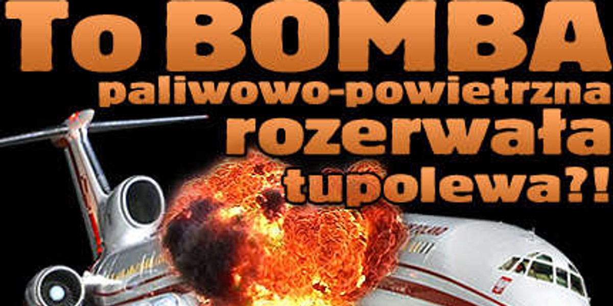 To bomba rozerwała Tupolewa?!