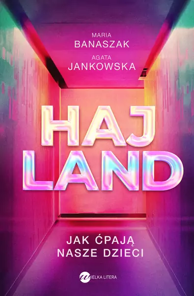 &quot;Hajland. Jak ćpają nasze dzieci&quot; / Wydawnictwo Wielka Litera