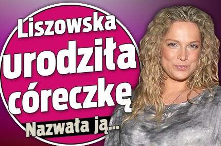 Liszowska urodziła córkę. Nazwała ją...