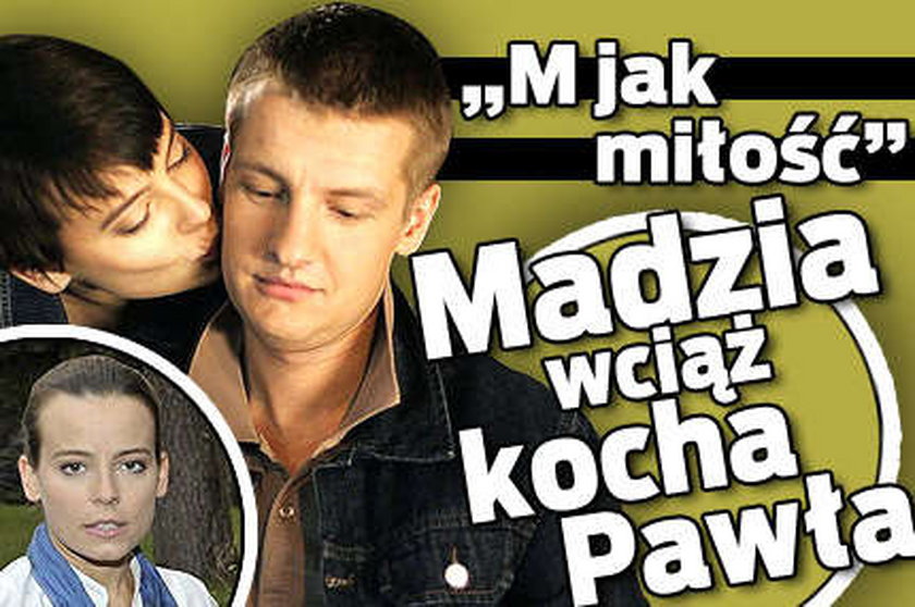 "M jak miłość". Madzia wciąż kocha Pawła