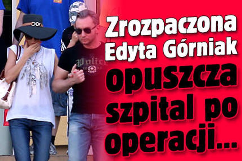 Zrozpaczona Górniak opuszcza szpital po operacji