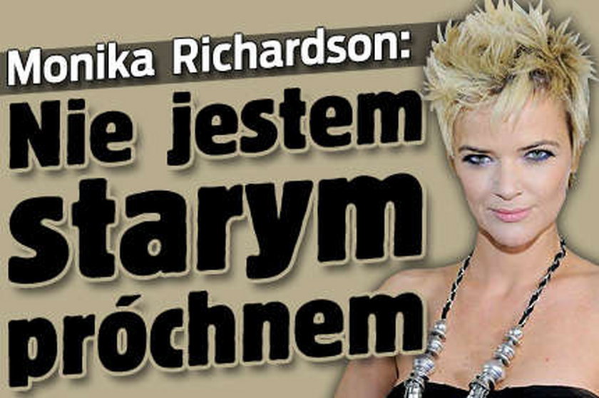 Monika Richardson: Nie jestem starym próchnem