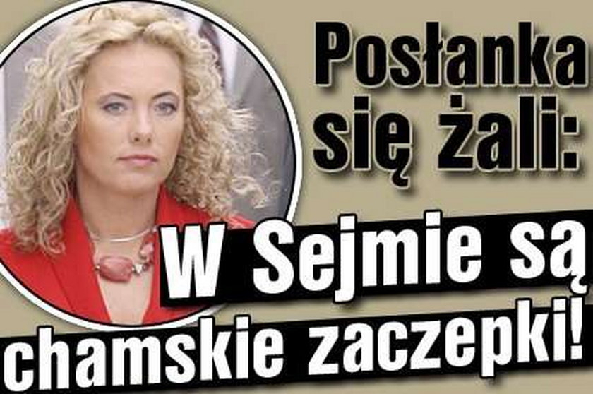 Posłanka: W Sejmie są chamskie zaczepki!