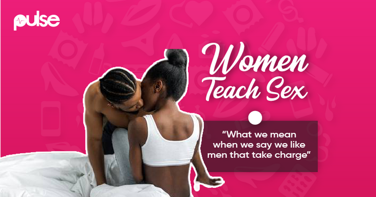 What we mean when we say men should take charge during sex ||  #WomenTeachSex | Pulse Nigeria