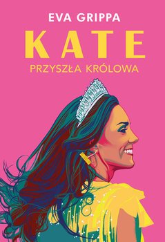 Eva Grippa - "Kate. Przyszła królowa"