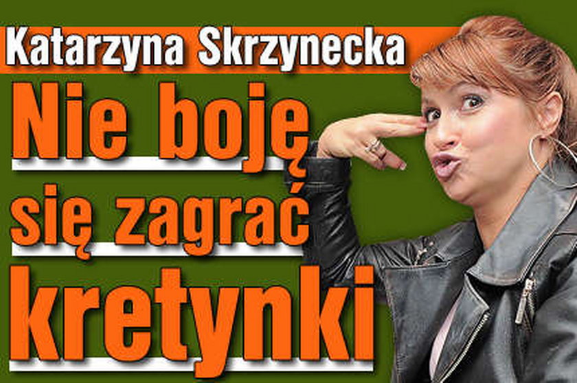 Skrzynecka: Nie boję się zagrać kretynki