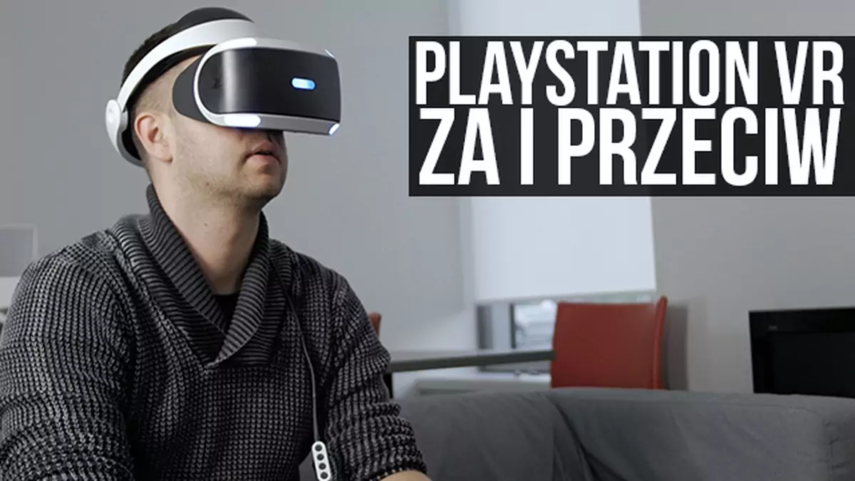 PlayStation VR -  Pięć "za" i pięć "przeciw"