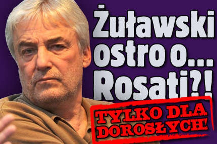 Żuławski ostro o... Rosati?! Tylko dla dorosłych!