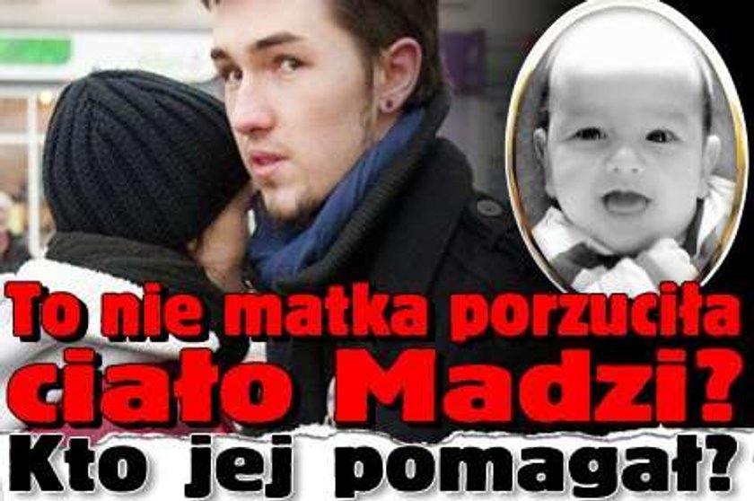 To nie matka porzuciła ciałko Madzi? Ktoś jej pomagał?