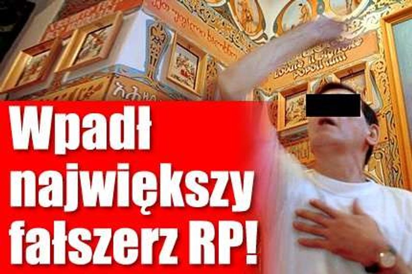 Wpadł największy fałszerz RP!