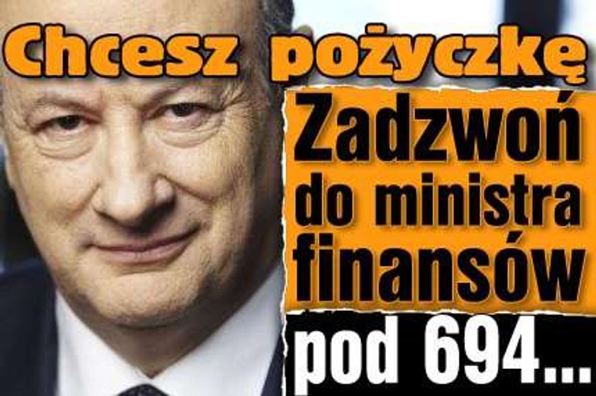 Chcesz pożyczkę? Zadzwoń do ministra finansów pod nr 22 694 37 06