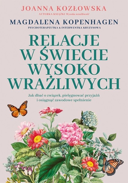 Joanna Kozłowska i Magdalena Kopenhagen - Relacje w świecie wysoko wrażliwych. Jak dbać o związek, pielęgnować przyjaźń i osiągnąć zawodowe spełnienie 