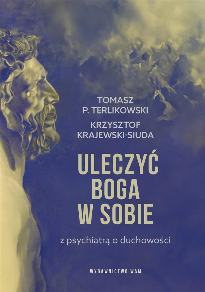 &quot;Uleczyć Boga w sobie. Z psychiatrą o duchowości&quot; — okładka