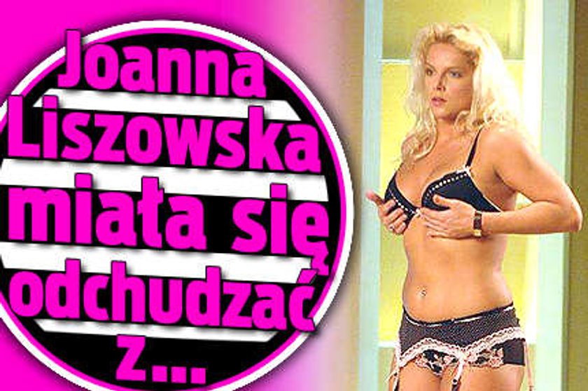 Liszowska miała się odchudzać z...