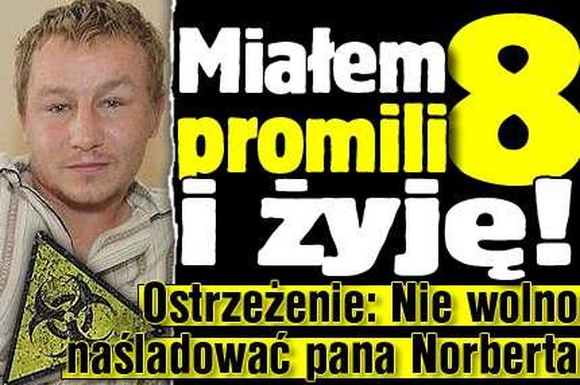 Miał 8 promili i żyje! Uwaga! Nie wolno go naśladować!