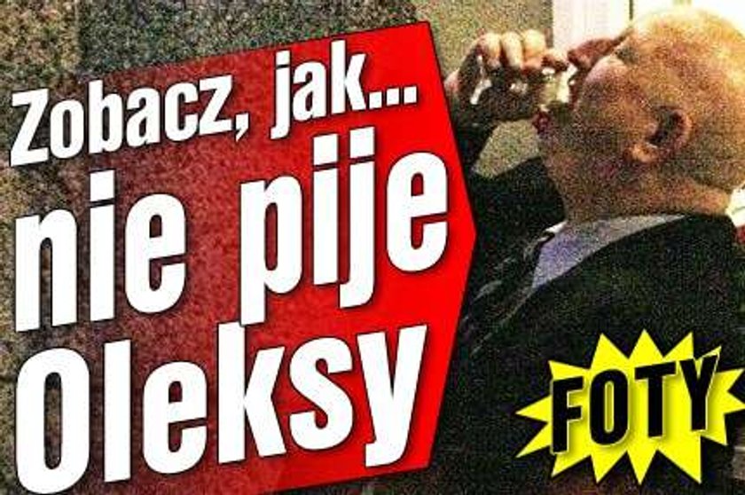 Zobacz, jak nie pije Oleksy! FOTO