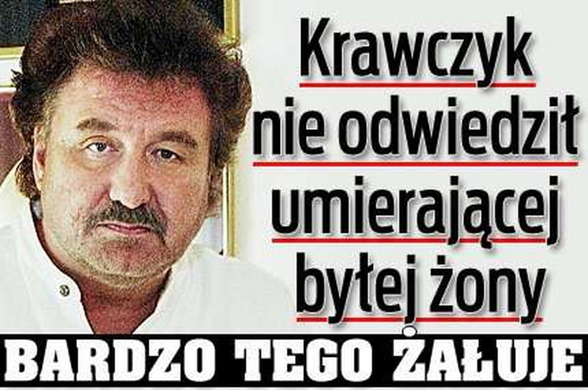 Krawczyk nie był u umierającej eks-żony. Żałuje