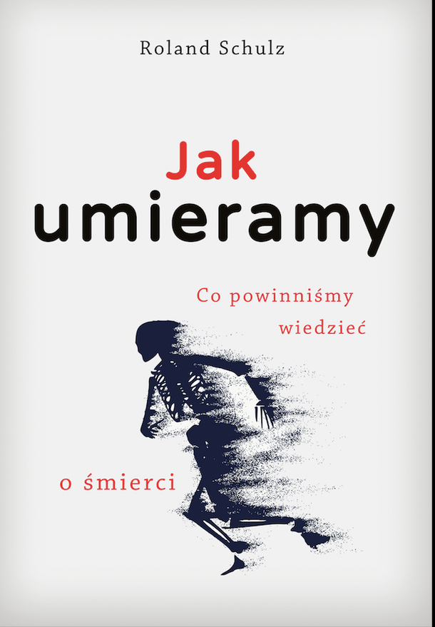 Roland Schulz - Jak umieramy. Co powinniśmy wiedzieć o śmierci