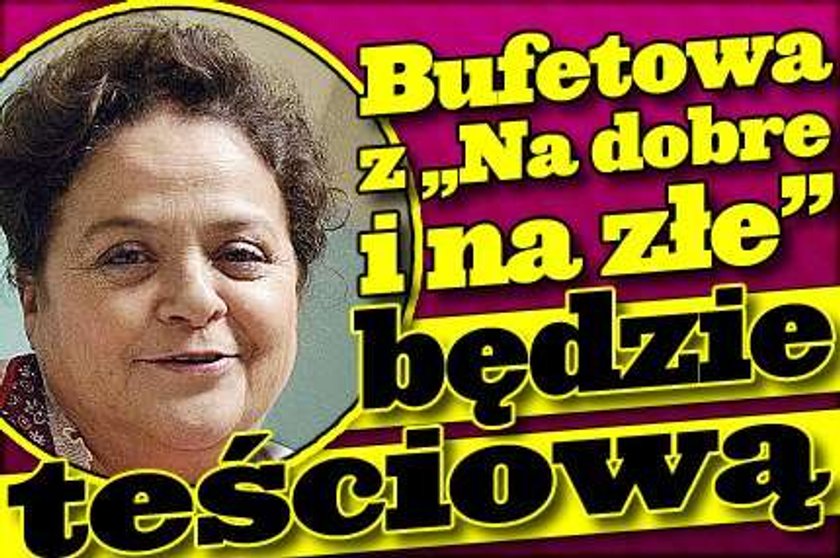 Bufetowa z "Na dobre i na złe" będzie teściową