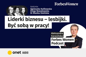 Podcast Forbes Women. Liderki biznesu – lesbijki. Być sobą w pracy!