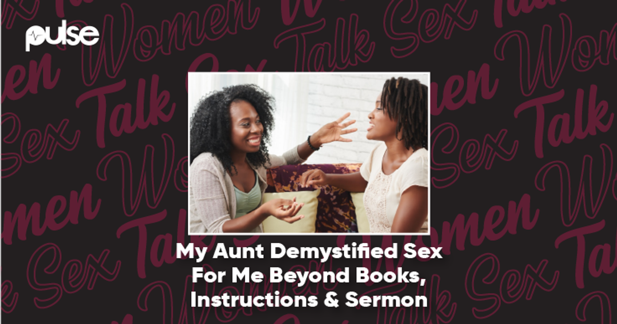 Women Talk Sex ‘my Aunt Demystified Sex For Me Beyond Books Instructions And Sermon Pulse 