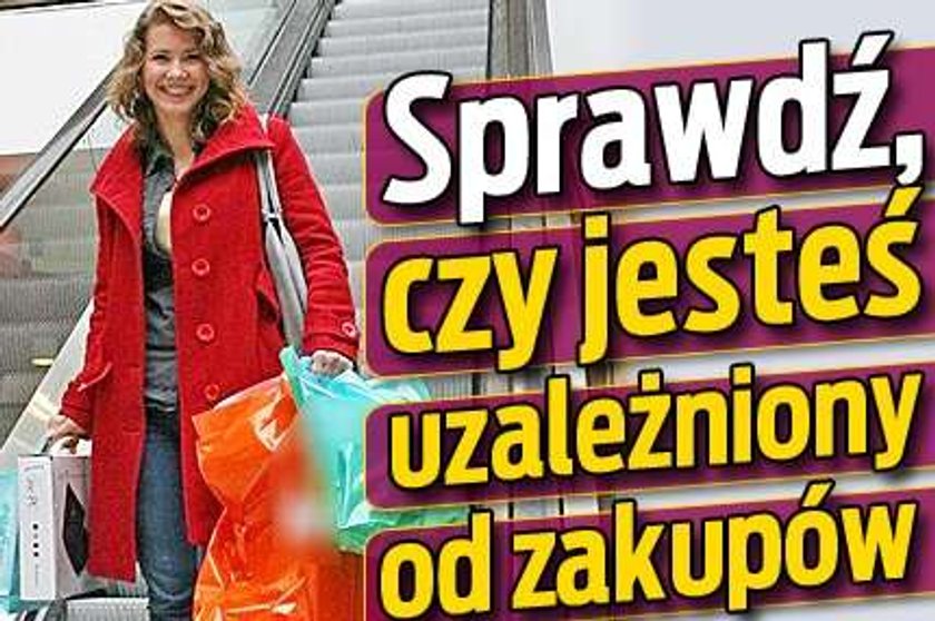 Czy jesteś uzależniony od zakupów?