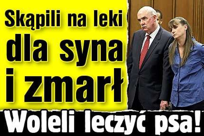 Skąpili na leki dla syna i zmarł. Woleli leczyć psa