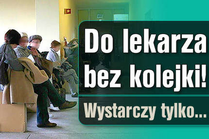 Do lekarza bez kolejki! Wystarczy tylko...