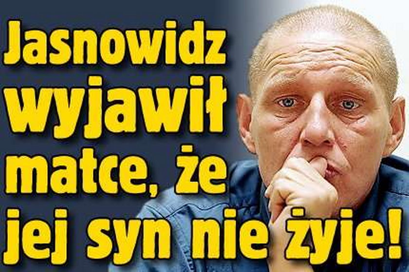 Jasnowidz wyjawił matce, że jej syn nie żyje