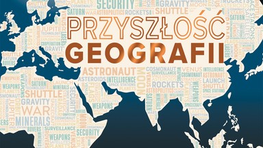 Przyszłość geografii. Fragment nowej książki Tima Marshalla