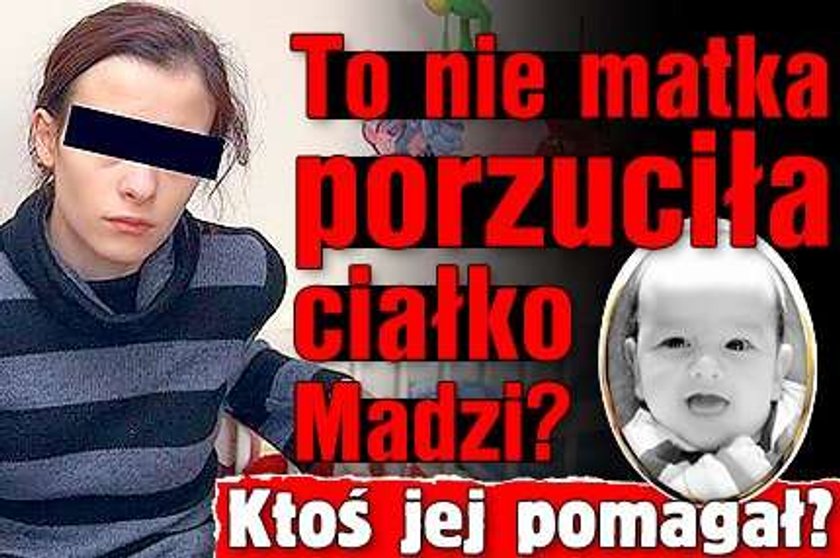 To nie matka porzuciła ciałko Madzi? Ktoś jej pomagał?