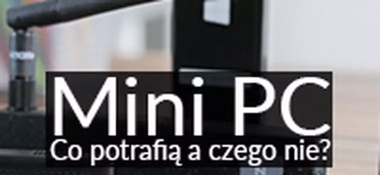 Miniaturowe pecety - co potrafią, do czego się nie nadają? Sprawdzamy