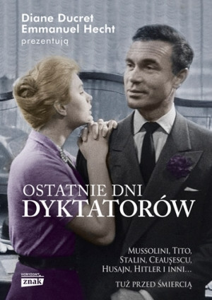 "Ostatnie dni dyktatorów" Diane Ducret, Emmanuel Hecht