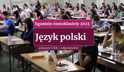 Egzamin ósmoklasisty 2023: Polski. ODPOWIEDZI I ARKUSZE CKE