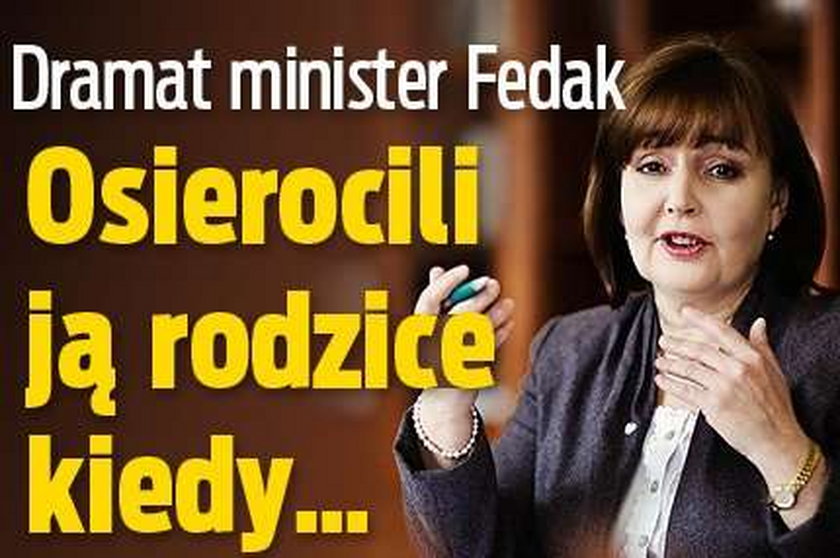 Dramat minister Fedak. Rodzice osierocili ją gdy miała...