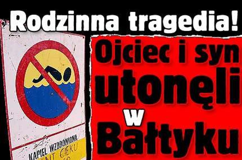 Rodzinna tragedia. Ojciec i syn utonęli w Bałtyku